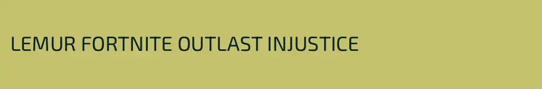 LEMUR FORTNITE OUTLAST INJUSTICE